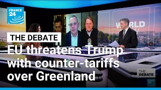 The end of appeasement? EU threatens Trump with counter-tariffs over Greenland • FRANCE 24 English