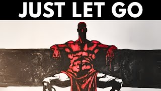 Everything You Want Comes When You Let Go