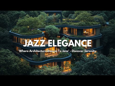 Jazz Music Fusion | Architectural Elegance Meets Melodic Beauty | Serene Jazz Ambience