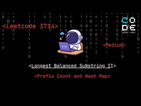 Leetcode 3714 | Longest Balanced Substring II | Medium | Prefix Count and Hash Map | Leetcode