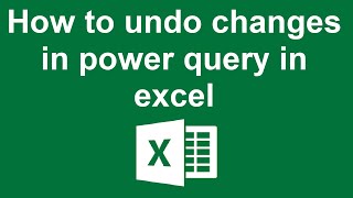 How to undo changes in power query in Excel