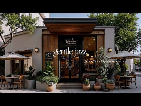 Cozy Jazz Cafe Ambience for Deep Relaxation | Peaceful Morning Atmosphere with Gentle Jazz for Work