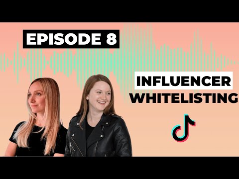 EPISODE 8: What You Need To Know About Influencer Whitelisting & Spark Ads
