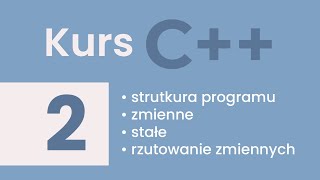 #2 Kurs C++   struktura programu, zmienne, stałe, rzutowanie zmiennych