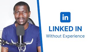 Linked In with no Experience