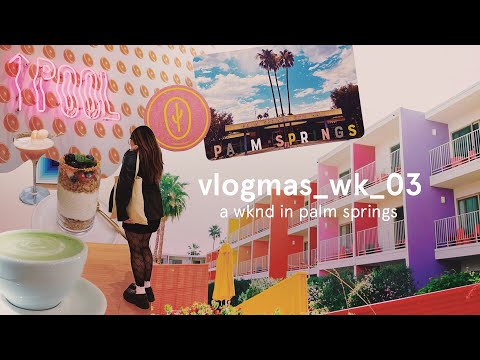 a weekend in palm springs, vintage shops, museums (mini travel vlog) 🌴 vlogmas wk 03