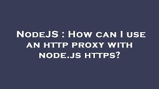 NodeJS : How can I use an http proxy with node.js https?