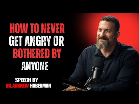 How To Never Get Angry or Bothered By Anyone | Dr. Andrew Huberman