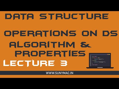 DATA STRUCTURE||OPERATIONS ON DS, ALGORITHMS AND IT'S PROPERTY || LECTURE 3 || SUNNY MAC CHANNEL