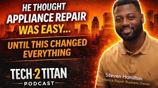 He Thought Appliance Repair Was Easy… TECH2TITAN PODCAST