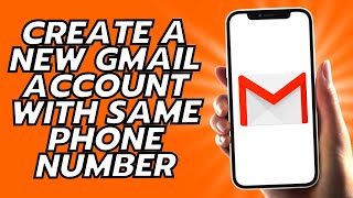 How To Create A New Gmail Account With Same Phone Number