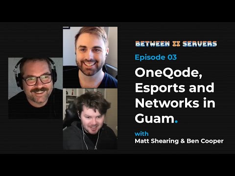 OneQode, Esports and Networks in Guam // Between II Servers EP03