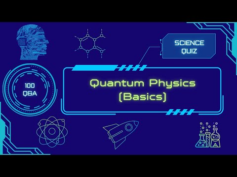 Science Quiz | Quantum Physics (Basics) | 100 Q&A