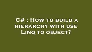 C# : How to build a hierarchy with use Linq to object?