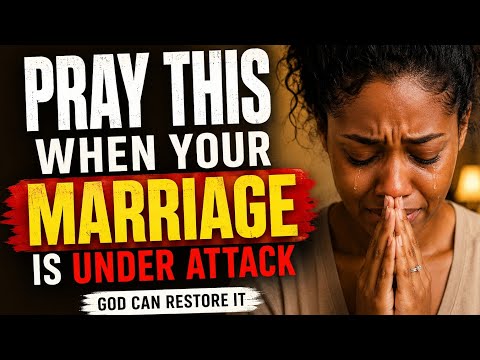 PRAY THIS WHEN YOUR MARRIAGE IS UNDER ATTACK