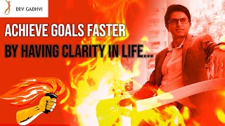 Achieve goals super fast || Clarity Indepth explained || Dev Gadhvi