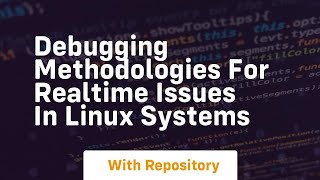 debugging methodologies for realtime issues in linux systems