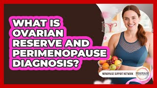 What Is Ovarian Reserve And Perimenopause Diagnosis? - Menopause Support Network