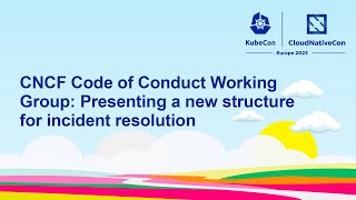 CNCF Code of Conduct Working Group: Presenting a new structure for incident resolution
