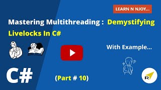 Mastering Multithreading (Part-10): Demystifying Livelocks In C# | Learn N Njoy...
