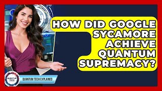 How Did Google Sycamore Achieve Quantum Supremacy? - Quantum Tech Explained