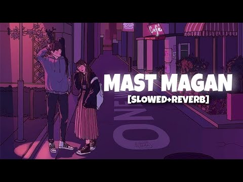 MAST MAGAN - LOFI [SLOWED+REVERB] | ARJIT SINGH #lofi #music