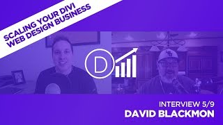 Scaling Your Divi Web Design Business with David Blackmon - Interview 5/9