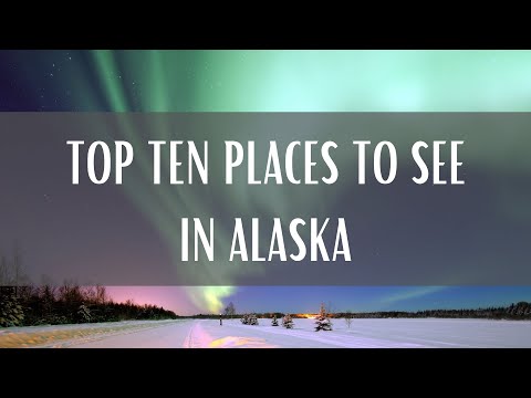 Alaska: Top 10 Places To See (Travel Video)