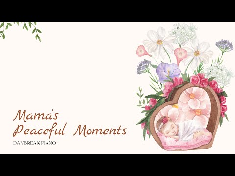 Mama's Peaceful Moments Piano - 4 Hours Gentle Music for Mothers Relaxation & Sleep