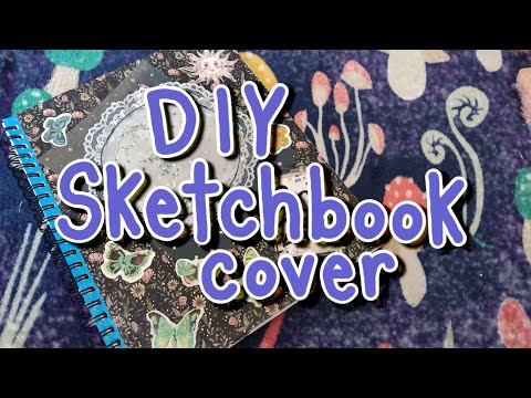 DIY Sketchbook Cover Ideas - The Best Way To Break In A New Sketchbook