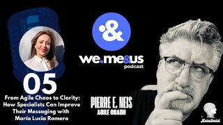 05 | From Agile Chaos to Clarity: How to Improve Their Messaging with María Lucia Romero