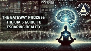 The Gateway Process: The CIA’s Guide to Escaping Reality