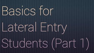 Basics for Lateral Entry Students(Part 1)