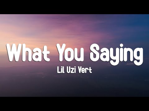 Lil Uzi Vert - What You Saying (Lyrics)
