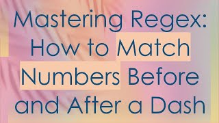 Mastering Regex: How to Match Numbers Before and After a Dash