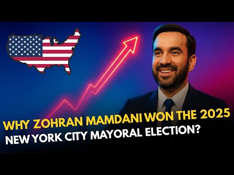 Why Zohran Mamdani Won the 2025 NYC Mayoral Election Explained