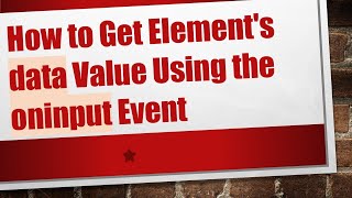 How to Get Element's data Value Using the oninput Event