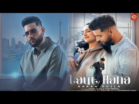 Karan Aujla Laut Aana (Official Song) Avvy Sra | Tanu Grewal | Latest Punjabi Song 2022