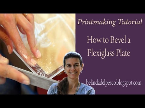 How to Bevel Plexiglass or Perspex for drypoint, monotype and intaglio printmaking