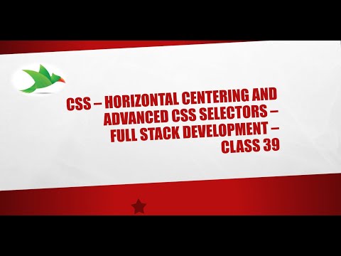 CSS - Horizontal centering, Advanced CSS Selectors - Full Stack Development - Class 39