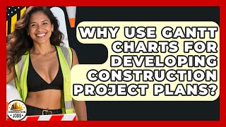 Why Use Gantt Charts For Developing Construction Project Plans? - Construction Jobs