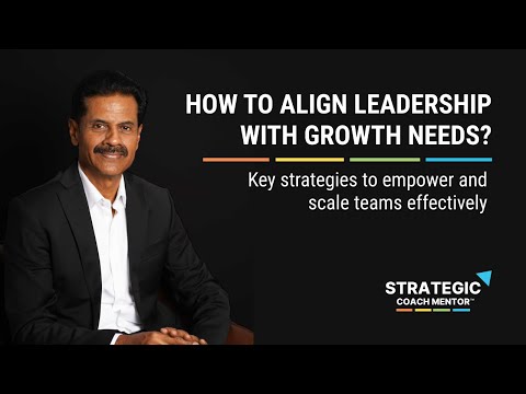 How to align your leadership team with company growth needs?