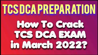 TCS DCA Preparation Strategy 2022 | How to Crack TCS DCA Exam in March 2022? | #TCSDCA2022