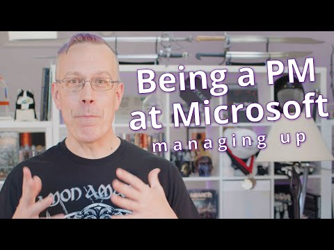 Being a PM at Microsoft - Managing Up