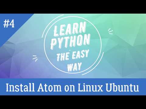 Install Atom on Linux Ubuntu | Tutorial - 4 | Learn Python - The Easy Way