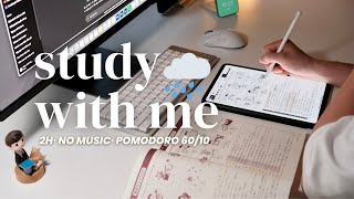 🌧️ 2-HOUR STUDY WITH ME WITH POMODORO 60/10 | No BGM, Soft Rain