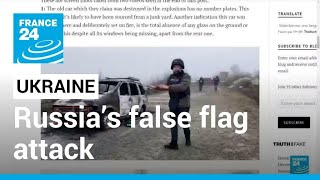 Russia’s false flag attack in Ukraine • FRANCE 24 English