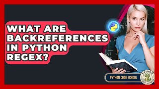 What Are Backreferences In Python Regex? - Python Code School