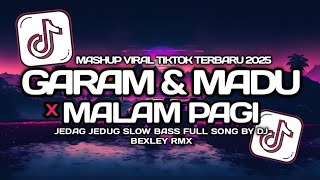 DJ GARAM DAN MADU X MALAM PAGI REMIX VIRAL TIKTOK !!! FULL SONG BY DJ BEXLEY RMX