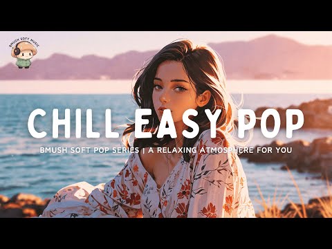 Soft Pop Mix ✨ Soothing & Calm Songs for a Peaceful Mood [Gentle Vibes]